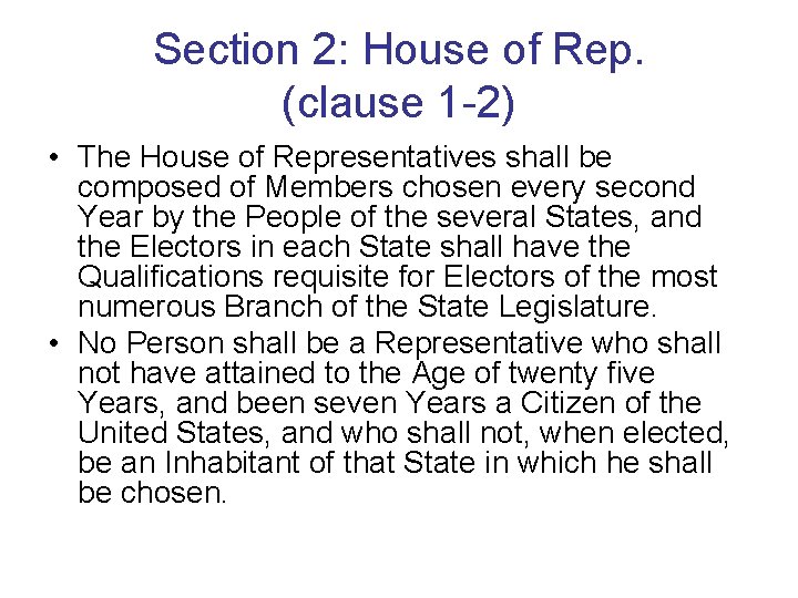 Section 2: House of Rep. (clause 1 -2) • The House of Representatives shall