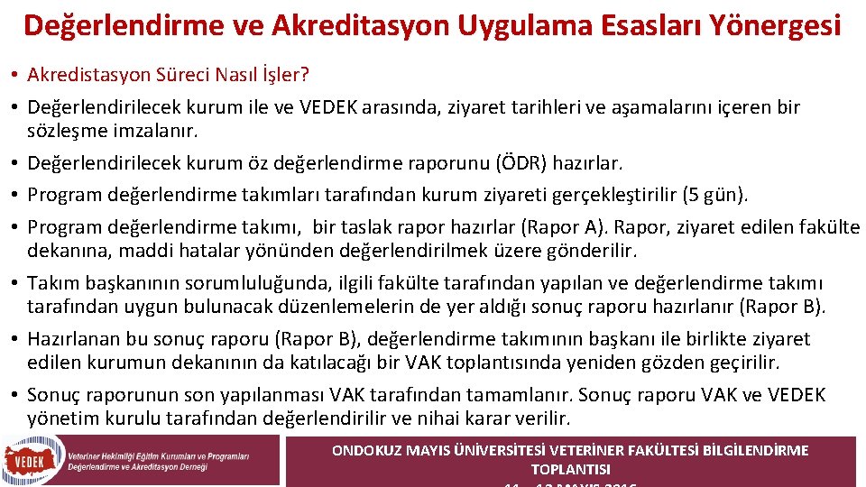 Değerlendirme ve Akreditasyon Uygulama Esasları Yönergesi • Akredistasyon Süreci Nasıl İşler? • Değerlendirilecek kurum Değerlendirme ve Akreditasyon Uygulama Esasları Yönergesi • Akredistasyon Süreci Nasıl İşler? • Değerlendirilecek kurum