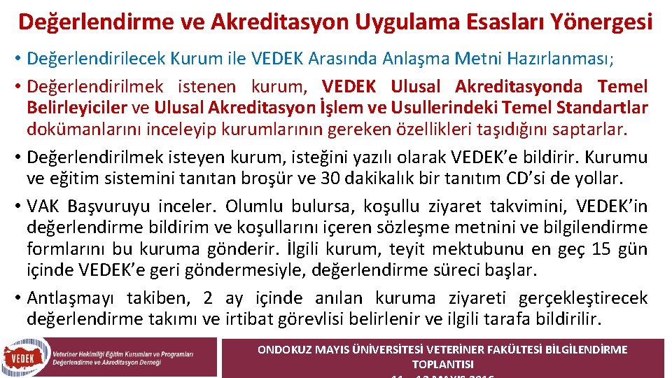 Değerlendirme ve Akreditasyon Uygulama Esasları Yönergesi • Değerlendirilecek Kurum ile VEDEK Arasında Anlaşma Metni Değerlendirme ve Akreditasyon Uygulama Esasları Yönergesi • Değerlendirilecek Kurum ile VEDEK Arasında Anlaşma Metni