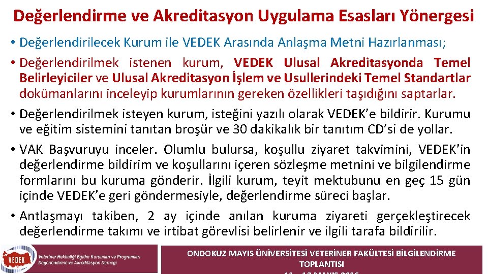 Değerlendirme ve Akreditasyon Uygulama Esasları Yönergesi • Değerlendirilecek Kurum ile VEDEK Arasında Anlaşma Metni