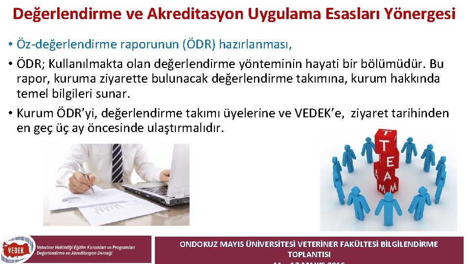 Değerlendirme ve Akreditasyon Uygulama Esasları Yönergesi • Öz-değerlendirme raporunun (ÖDR) hazırlanması, • ÖDR; Kullanılmakta