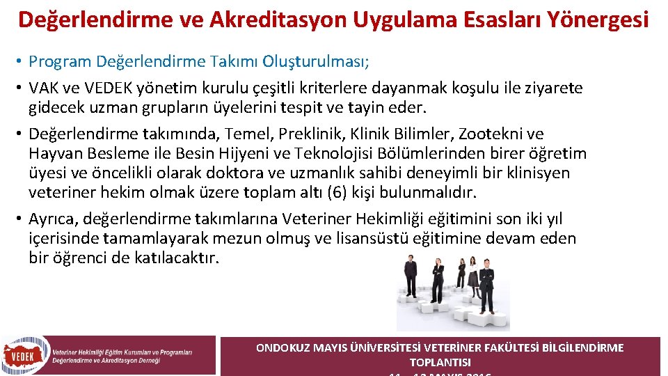 Değerlendirme ve Akreditasyon Uygulama Esasları Yönergesi • Program Değerlendirme Takımı Oluşturulması; • VAK ve