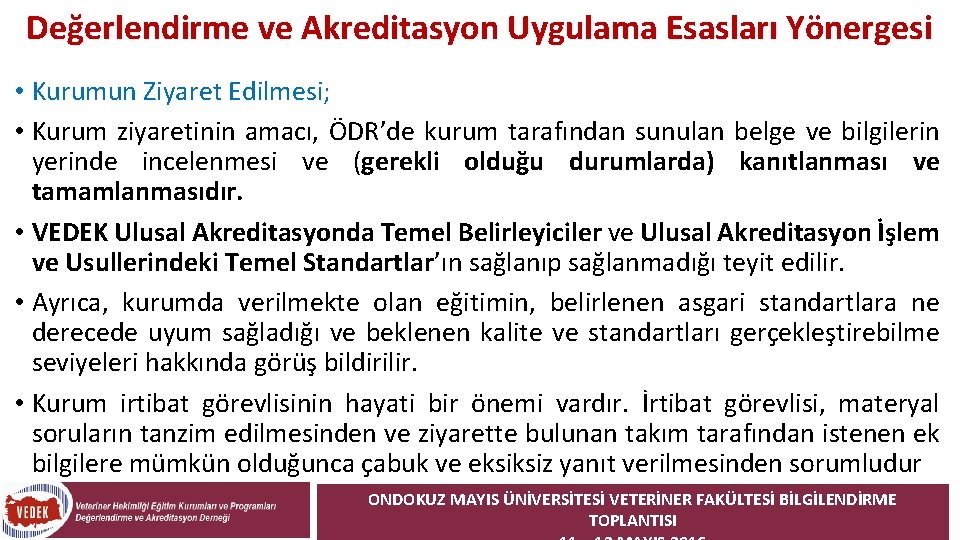 Değerlendirme ve Akreditasyon Uygulama Esasları Yönergesi • Kurumun Ziyaret Edilmesi; • Kurum ziyaretinin amacı, Değerlendirme ve Akreditasyon Uygulama Esasları Yönergesi • Kurumun Ziyaret Edilmesi; • Kurum ziyaretinin amacı,