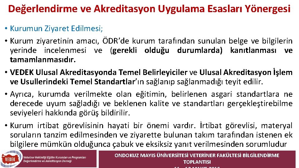 Değerlendirme ve Akreditasyon Uygulama Esasları Yönergesi • Kurumun Ziyaret Edilmesi; • Kurum ziyaretinin amacı,