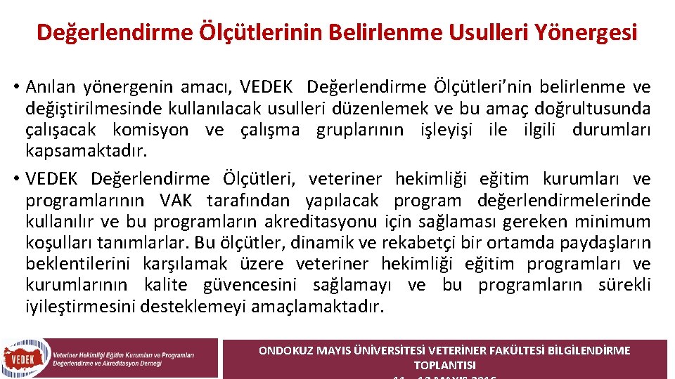 Değerlendirme Ölçütlerinin Belirlenme Usulleri Yönergesi • Anılan yönergenin amacı, VEDEK Değerlendirme Ölçütleri’nin belirlenme ve