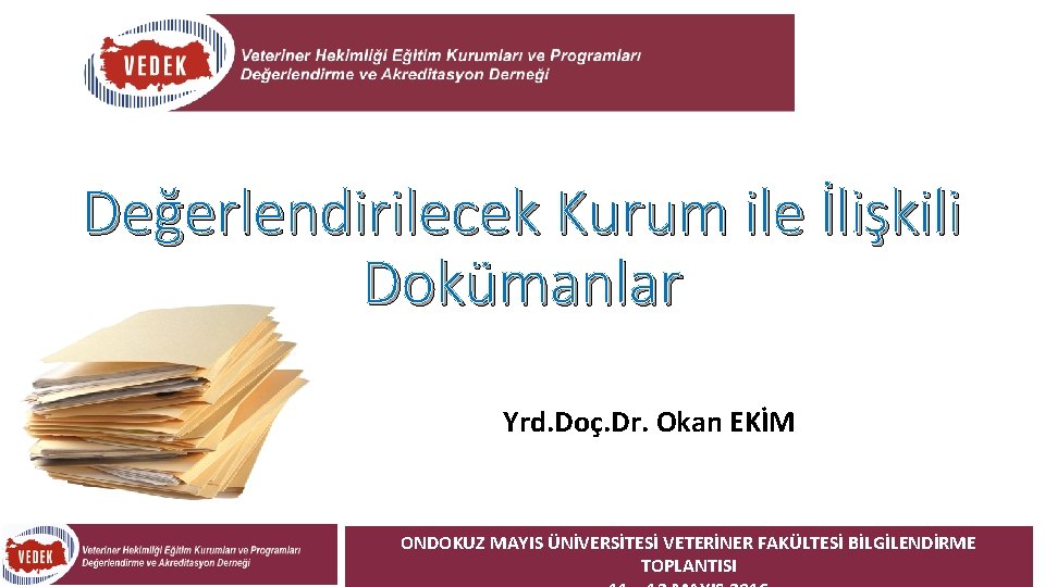 Değerlendirilecek Kurum ile İlişkili Dokümanlar Yrd. Doç. Dr. Okan EKİM ONDOKUZ MAYIS ÜNİVERSİTESİ VETERİNER