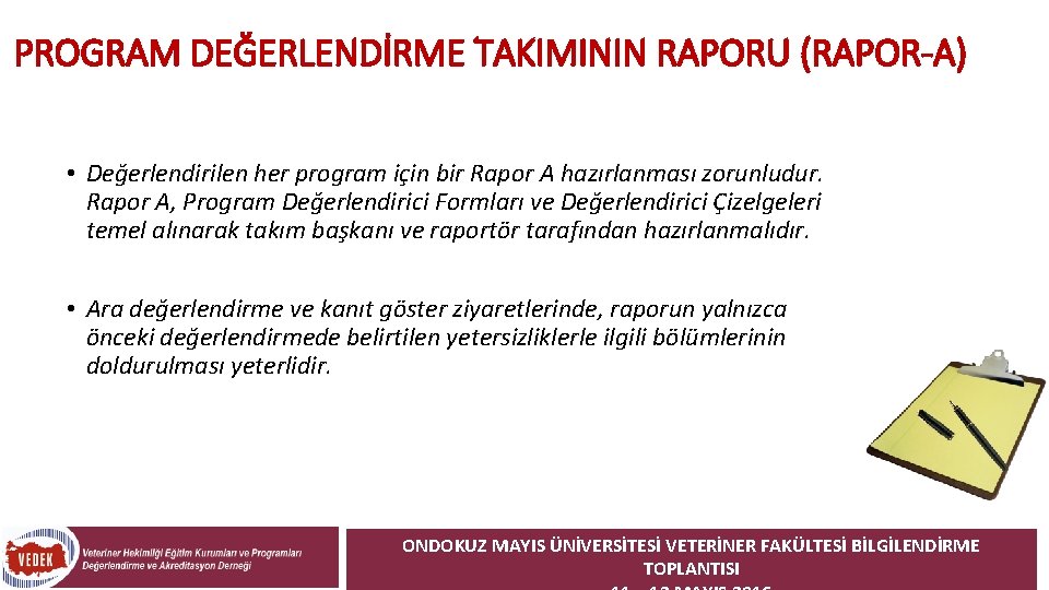 PROGRAM DEĞERLENDİRME TAKIMININ RAPORU (RAPOR-A) • Değerlendirilen her program için bir Rapor A hazırlanması PROGRAM DEĞERLENDİRME TAKIMININ RAPORU (RAPOR-A) • Değerlendirilen her program için bir Rapor A hazırlanması