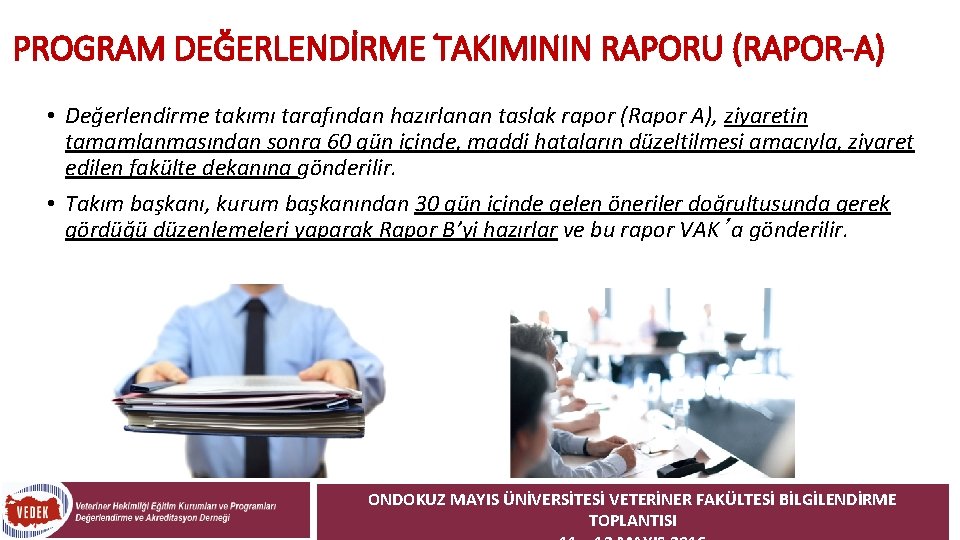 PROGRAM DEĞERLENDİRME TAKIMININ RAPORU (RAPOR-A) • Değerlendirme takımı tarafından hazırlanan taslak rapor (Rapor A), PROGRAM DEĞERLENDİRME TAKIMININ RAPORU (RAPOR-A) • Değerlendirme takımı tarafından hazırlanan taslak rapor (Rapor A),