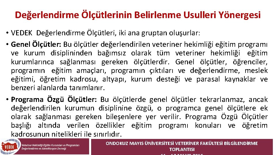 Değerlendirme Ölçütlerinin Belirlenme Usulleri Yönergesi • VEDEK Değerlendirme Ölçütleri, iki ana gruptan oluşurlar: •