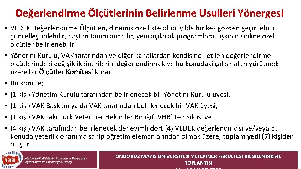 Değerlendirme Ölçütlerinin Belirlenme Usulleri Yönergesi • VEDEK Değerlendirme Ölçütleri, dinamik özellikte olup, yılda bir Değerlendirme Ölçütlerinin Belirlenme Usulleri Yönergesi • VEDEK Değerlendirme Ölçütleri, dinamik özellikte olup, yılda bir
