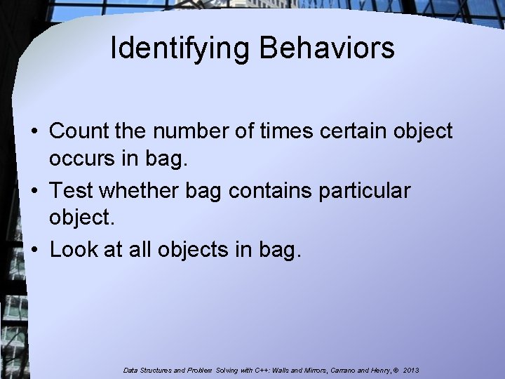 Identifying Behaviors • Count the number of times certain object occurs in bag. •