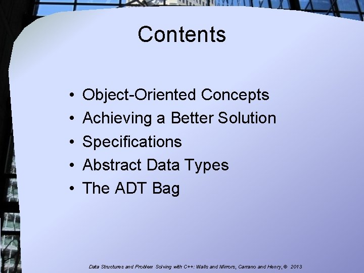 Contents • • • Object-Oriented Concepts Achieving a Better Solution Specifications Abstract Data Types