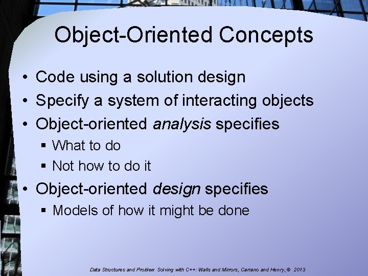 Object-Oriented Concepts • Code using a solution design • Specify a system of interacting