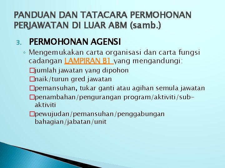 PANDUAN DAN TATACARA PERMOHONAN PERJAWATAN DI LUAR ABM (samb. ) 3. PERMOHONAN AGENSI ◦