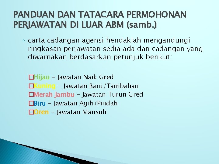 PANDUAN DAN TATACARA PERMOHONAN PERJAWATAN DI LUAR ABM (samb. ) ◦ carta cadangan agensi