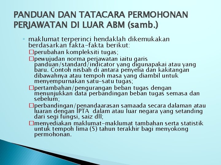 PANDUAN DAN TATACARA PERMOHONAN PERJAWATAN DI LUAR ABM (samb. ) ◦ maklumat terperinci hendaklah