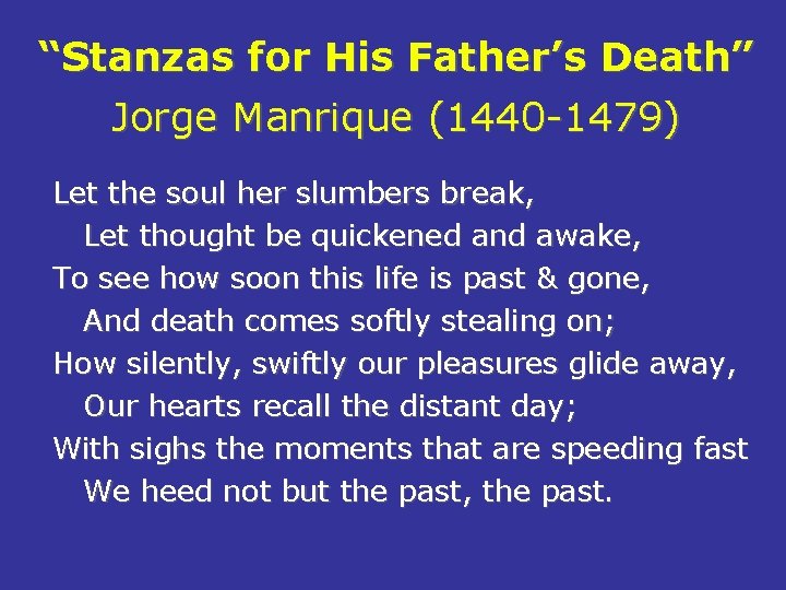 “Stanzas for His Father’s Death” Jorge Manrique (1440 -1479) Let the soul her slumbers