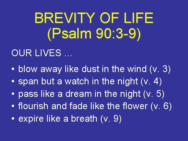 BREVITY OF LIFE (Psalm 90: 3 -9) OUR LIVES … • • • blow