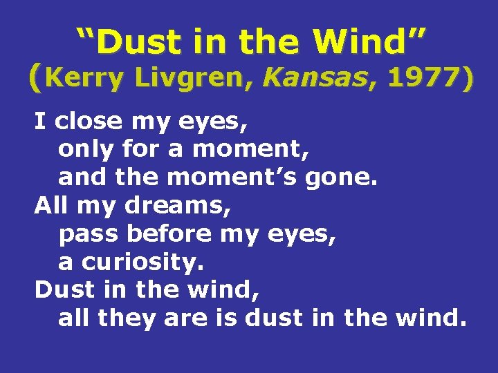 “Dust in the Wind” (Kerry Livgren, Kansas, 1977) I close my eyes, only for