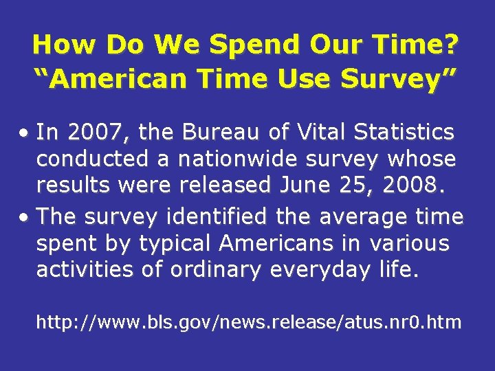 How Do We Spend Our Time? “American Time Use Survey” • In 2007, the