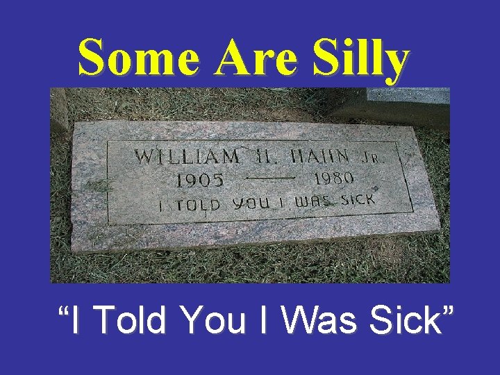 Some Are Silly “I Told You I Was Sick” 
