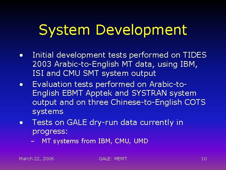 System Development • • • Initial development tests performed on TIDES 2003 Arabic-to-English MT