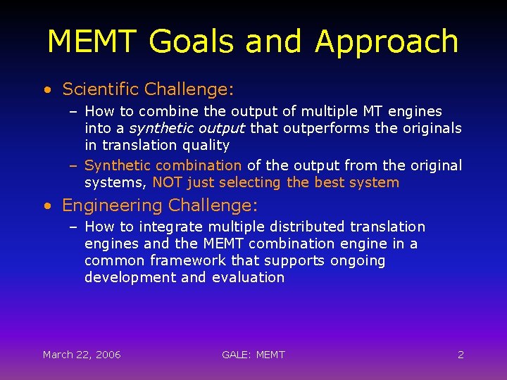 MEMT Goals and Approach • Scientific Challenge: – How to combine the output of