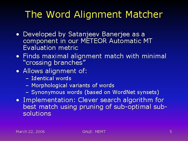 The Word Alignment Matcher • Developed by Satanjeev Banerjee as a component in our