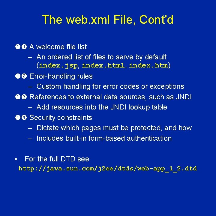 The web. xml File, Cont'd A welcome file list – An ordered list of