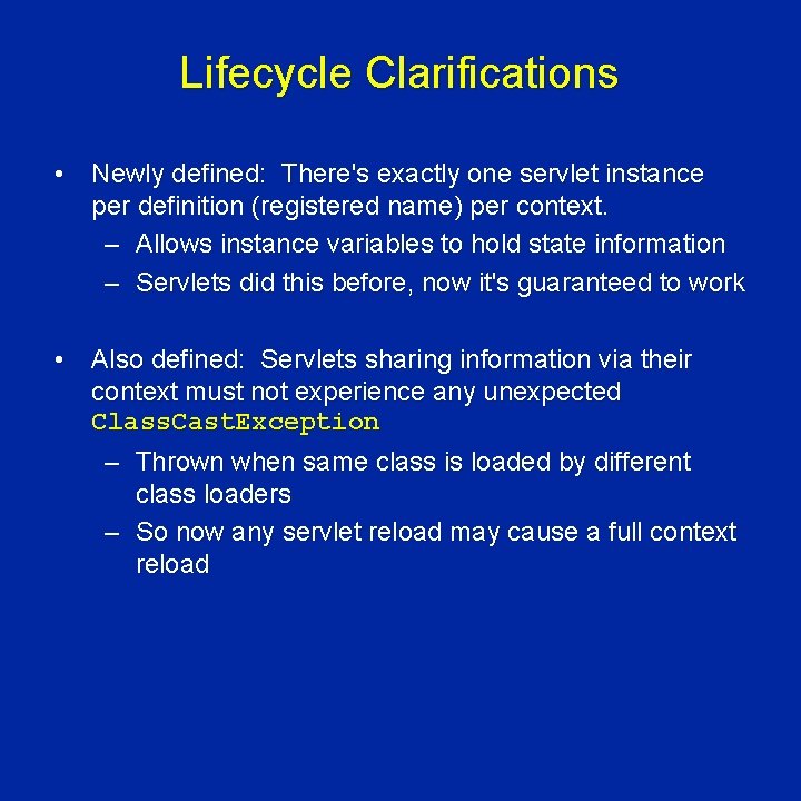 Lifecycle Clarifications • Newly defined: There's exactly one servlet instance per definition (registered name)