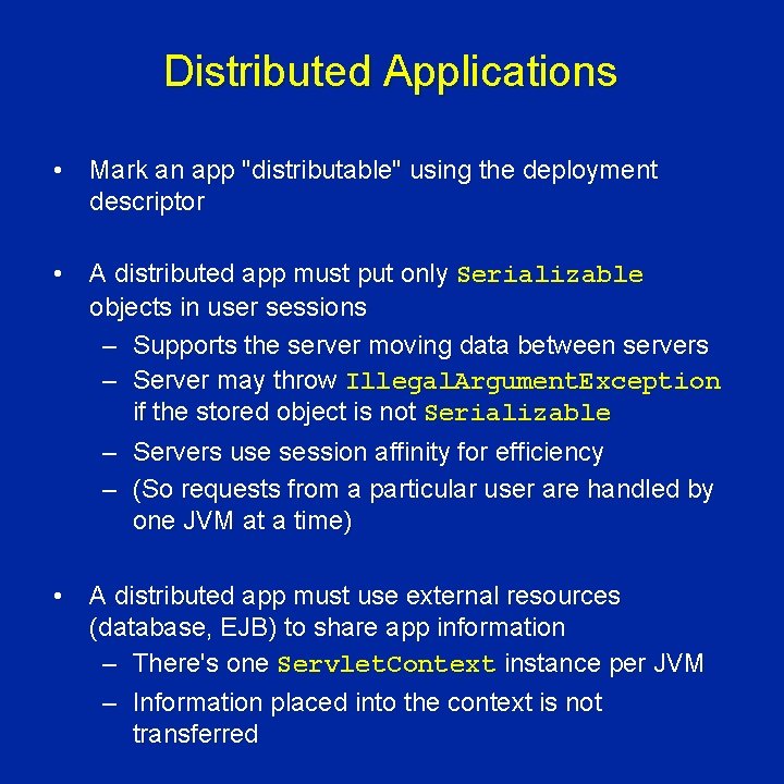 Distributed Applications • Mark an app "distributable" using the deployment descriptor • A distributed