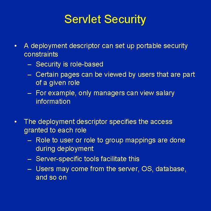 Servlet Security • A deployment descriptor can set up portable security constraints – Security