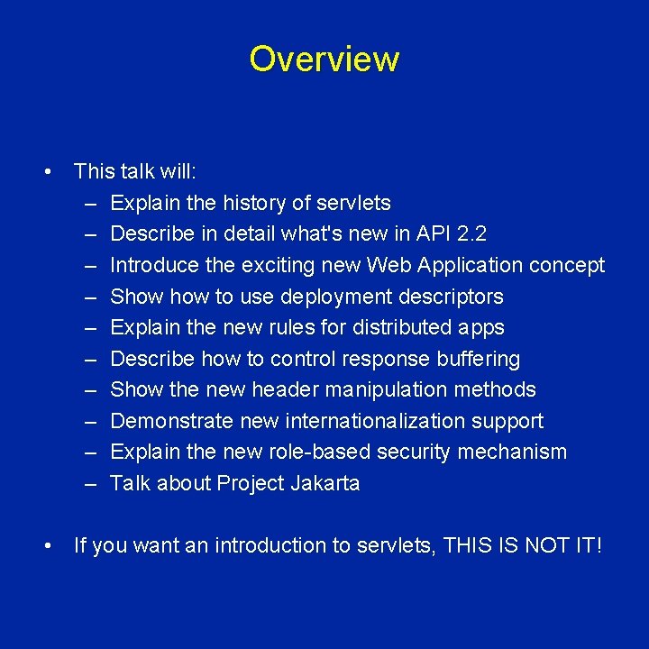 Overview • This talk will: – Explain the history of servlets – Describe in