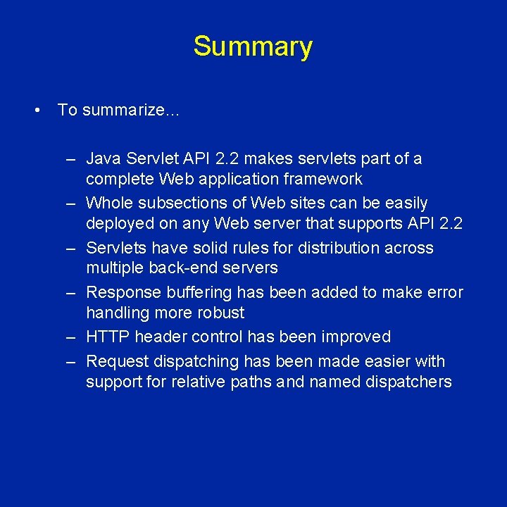 Summary • To summarize… – Java Servlet API 2. 2 makes servlets part of