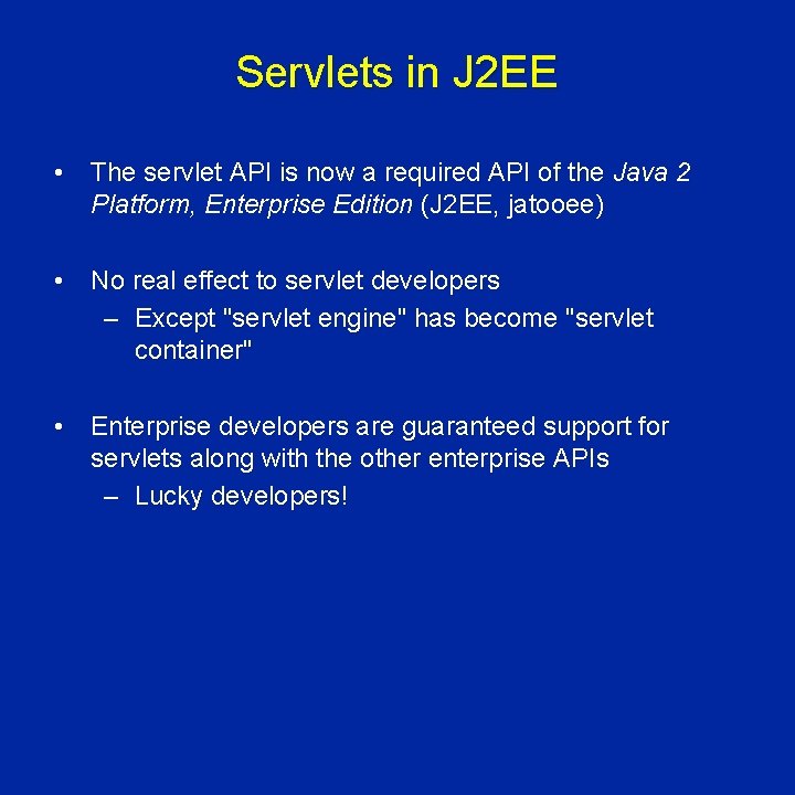 Servlets in J 2 EE • The servlet API is now a required API