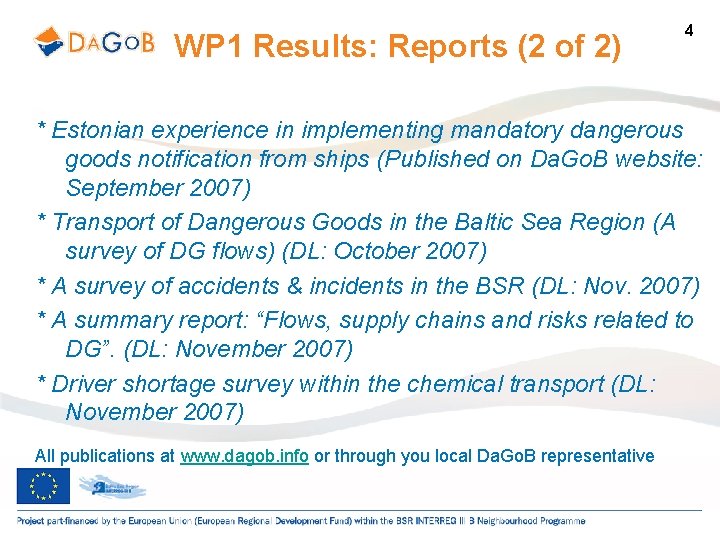 WP 1 Results: Reports (2 of 2) 4 * Estonian experience in implementing mandatory