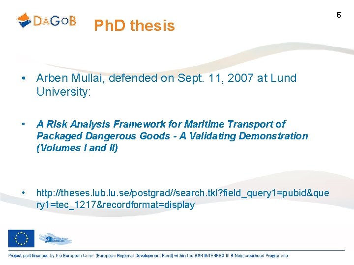 Ph. D thesis • Arben Mullai, defended on Sept. 11, 2007 at Lund University: