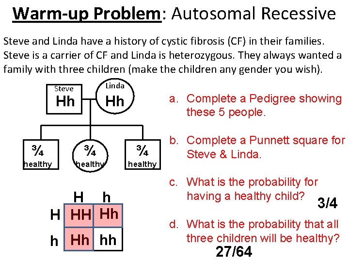 Warm-up Problem: Autosomal Recessive Steve and Linda have a history of cystic fibrosis (CF)