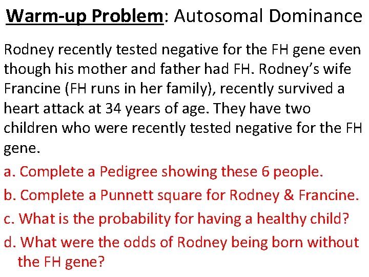 Warm-up Problem: Autosomal Dominance Rodney recently tested negative for the FH gene even though