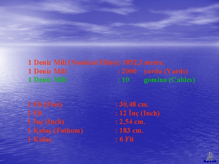 1 Deniz Mili (Nautical Miles): 1852, 3 metre. 1 Deniz Mili : 2000 yarda