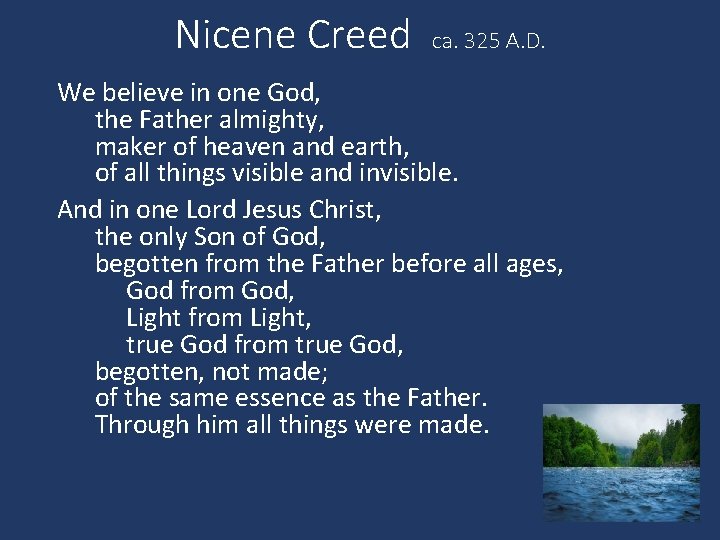 Nicene Creed ca. 325 A. D. We believe in one God, the Father almighty,