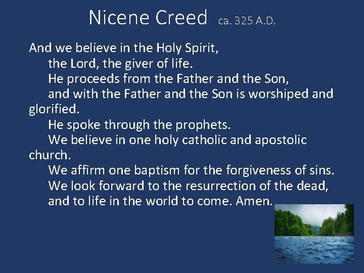 Nicene Creed ca. 325 A. D. And we believe in the Holy Spirit, the