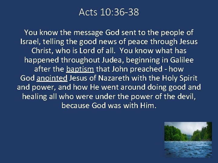 Acts 10: 36 -38 You know the message God sent to the people of
