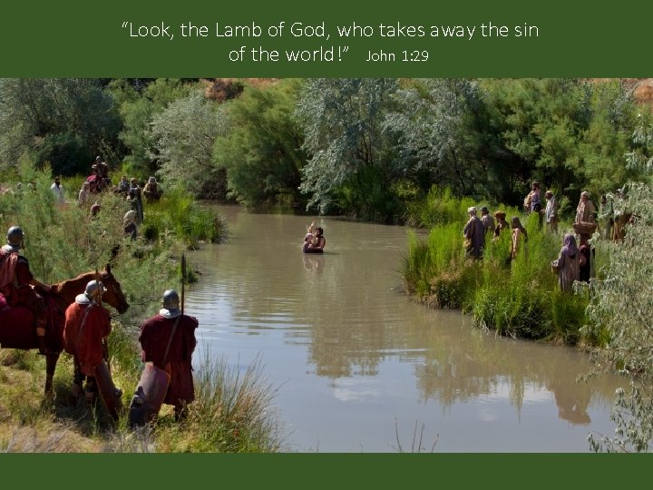  “Look, the Lamb of God, who takes away the sin of the world!”