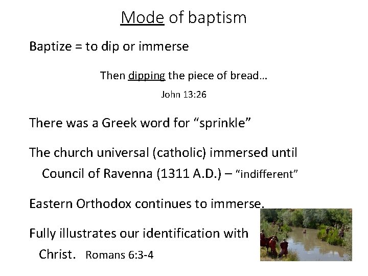 Mode of baptism Baptize = to dip or immerse Then dipping the piece of