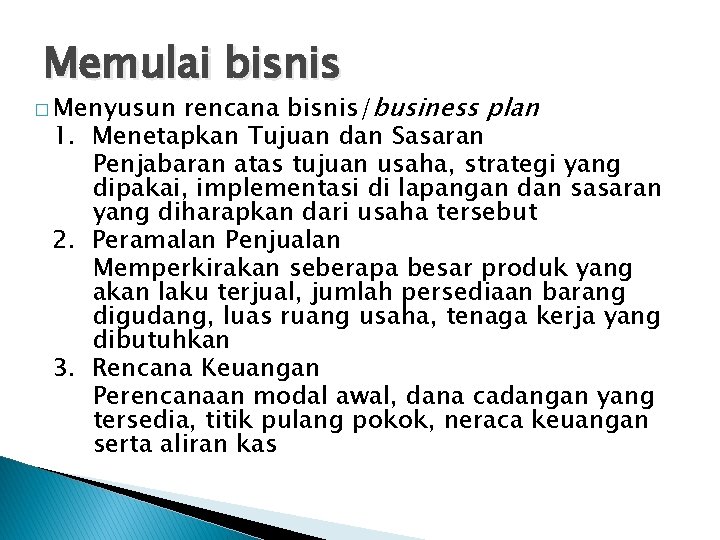 Memulai bisnis rencana bisnis/business plan 1. Menetapkan Tujuan dan Sasaran Penjabaran atas tujuan usaha,