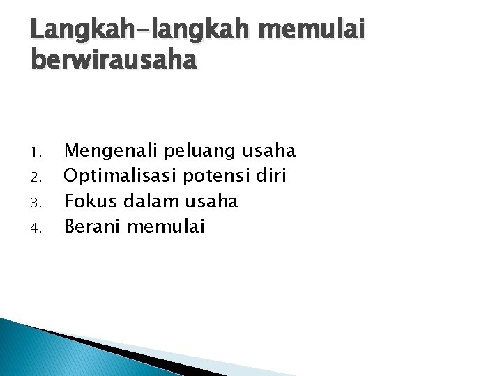 Langkah-langkah memulai berwirausaha 1. 2. 3. 4. Mengenali peluang usaha Optimalisasi potensi diri Fokus