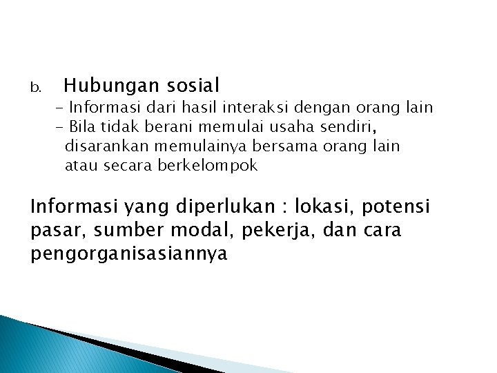 b. Hubungan sosial - Informasi dari hasil interaksi dengan orang lain - Bila tidak