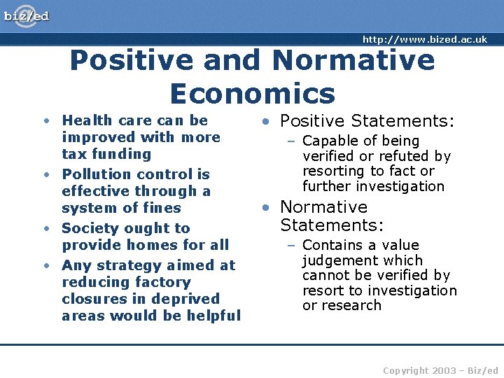 http: //www. bized. ac. uk Positive and Normative Economics • Health care can be