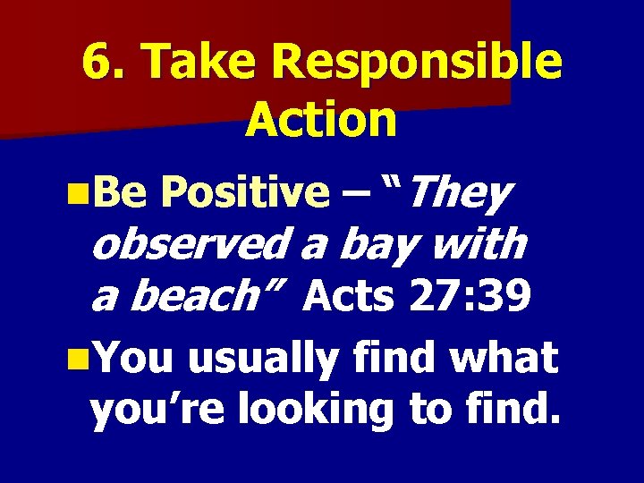 6. Take Responsible Action n. Be Positive – “They observed a bay with a